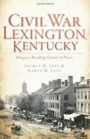 Civil War Lexington, Kentucky: Bluegrass Breeding Ground of Power. Leet, Leet<|