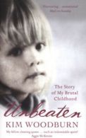Unbeaten: the story of my brutal childhood by Kim Woodburn (Paperback)