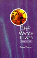 Held by the watchtower: rescued by Christ by Susan Thorne (Paperback)