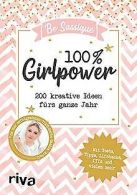 100 % Girlpower: 200 kreative Ideen fürs ganze Jahr. Mit... | Book