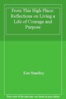 From This High Place: Reflections on Living a Life of Courage and Purpose By Ke
