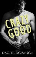 Crazy Good by Rachel Robinson (Paperback)