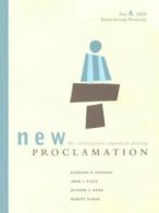 New proclamation: the essential pastoral companion for preaching by Barbara R