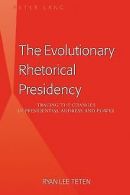 The Evolutionary Rhetorical Presidency: Tracing the Chan... | Book