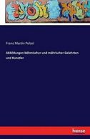 Abbildungen bohmischer und mahrischer Gelehrten und Kunstler. Pelzel, Martin.#