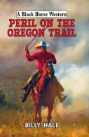 Peril on the Oregon Trail (A Black Horse Western), Hall, Billy,