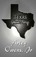 A Texas Ghost Story.by Owens, Arley New 9780984819553 Fast Free Shipping.#*=