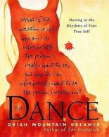 The dance: moving to the rhythms of your true self by Oriah Mountain Dreamer