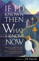 If I'd Known Then What I Know Now. Parrish, R. 9781879384491 Free Shipping<|