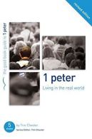 1 Peter: Living in the Real World: Five studies for individuals or groups (