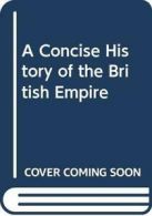 A concise history of the British Empire By Gerald Sandford Graham