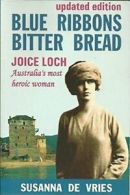 Blue ribbons bitter bread: Joice Nankivell Loch, Australia's most heroic woman