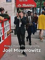 Joel Meyerowitz: How I Make Photographs (Masters of... | Book