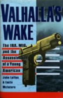Valhalla's Wake: The Ira, M16, and the Assassination of a Young American By Joh