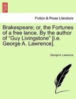 Brakespeare; or, the Fortunes of a free lance. . Lawrence, A..#