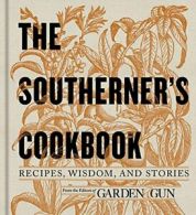 The Southerner's Cookbook: Recipes, Wisdom, and Stories.by Garden, Gun New<|