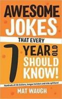 Awesome Jokes That Every 7 Year Old Should Know! by Mat Waugh (Paperback)