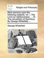 Nine sermons upon the following subjects; viz. . Whitefield, George.#