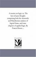 A Treatise On Logic; or, the Laws of Pure Thoug. Bowen, Francis.#