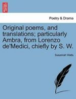 Original poems, and translations; particularly , Watts, Susannah,,