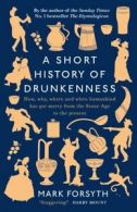 A short history of drunkenness by Mark Forsyth (Hardback)