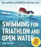 Swimming For Triathlon And Open Water: Gain Confidence and Unlock Your Ideal Fr