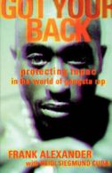 Got Your Back: Protecting Tupac in the World of Gangsta Rap by Frank Alexander