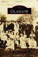 Glasgow (Images of America (Arcadia Publishing)). S., Terry 9780738567914 New<|