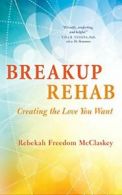 Breakup Rehab: Creating the Love You Want. McClaskey 9781608684892 New<|