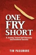 One Fry Short: A Journey Toward Self Discovery and Emotional Success By Tim Pas