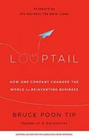 Looptail, How one company changed the world by reinventing business by Bruce Po