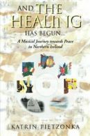 And the Healing Has Begun...: A Musical Journey. Pietzonka, Katrin.#