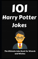 101 Harry Potter Jokes: The Ultimate Joke Book for Wizards and Witches,