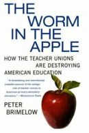 The Worm in the Apple: How the Teacher Unions A. Brimelow<|