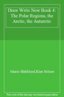 Draw Write Now Book 4: The Polar Regions, the Arctic, the Antarctic By Marie Ha