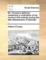 Mr. O'Leary's defence; containing a vindication, O'Leary, Arthur,,