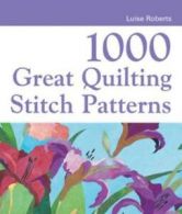 1000 Great Craft Designs: 1000 great quilting stitch patterns by Luise Roberts