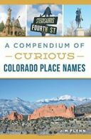 A Compendium of Curious Colorado Place Names (History & Guide).by Flynn New<|