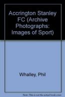 Accrington Stanley FC (Archive Photographs: Images of Sport) By Phil Whalley