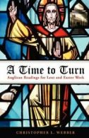 A Time to Turn: Anglican Readings for Lent and Easter Week by Webber, L. New,,