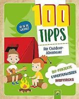 100 Tipps fur Outdoor-Abenteuer: DIY-Projekte, Expe... | Book