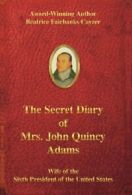 The Secret Diary of Mrs. John Quincy Adams: Wife of the Sixth President of the