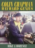 Colin Chapman: The Wayward Genius By Mike Lawrence