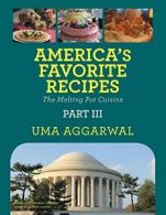 America's Favorite Recipes the Melting Pot Cuisine: Part III. Aggarwal, Uma.#