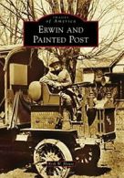 Erwin and Painted Post (Images of America (Arcadia Publishing)).by House New<|