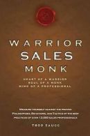 Warrior sales monk: heart of a warrior, soul of a monk, mind of a professional