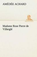 Madame Rose; Pierre de Villergl. Achard, Amedee 9783849127428 Free Shipping.#