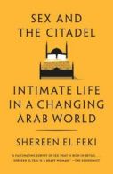 Sex and the Citadel: Intimate Life in a Changing Arab World by Shereen El Feki