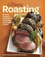 Fine cooking roasting: favorite recipes & essential tips for chicken, beef,