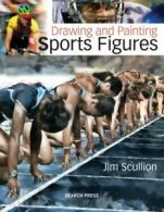 Drawing and painting sports figures by Jim Scullion (Paperback)